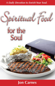 Title: Spiritual Food for the Soul: A Daily Devotion to Enrich Your Soul, Author: Jon Carnes