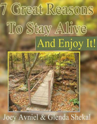 Title: 7 Great Reasons To Stay Alive And Enjoy It, Author: Glenda Shenkal