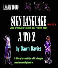 Title: A TO Z Sign Language: Book 2, Author: Dawn B Davies