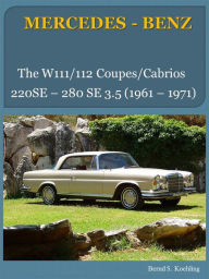 Title: The Mercedes W111/W112 Coupes and Cabriolets, Author: Bernd S. Koehling