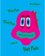 Title: This Fish, That Fish, Even A Hat Fish, Author: David Forgensi