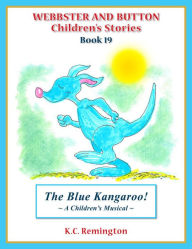 Title: The Blue Kangaroo! ~ A Children's Musical (Book 19), Author: KC Remington