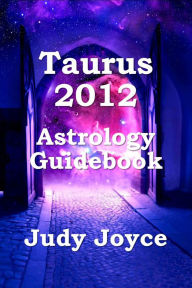 Title: Taurus 2012 Astrology Guidebook, Author: Judy Joyce