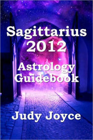 Title: Sagittarius 2012 Astrology Guidebook, Author: Judy Joyce