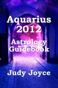 Title: Aquarius 2012 Astrology Guidebook, Author: Judy Joyce