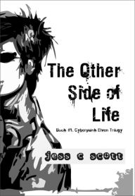 Title: The Other Side of Life (Book #1, Cyberpunk Elven Trilogy), Author: Jess C Scott