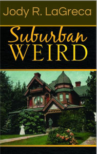 Title: Suburban Weird, Author: Jody R. LaGreca