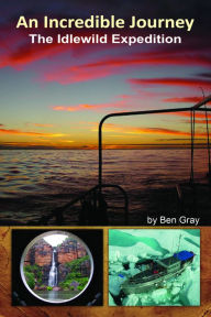 Title: An Incredible Journey: The Idlewild Expedition, Author: Ben Gray