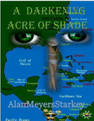 Title: A Darkening Acre of Shade, Author: Alan Meyers Starkey