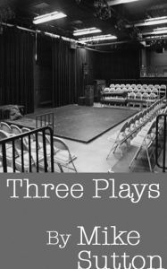 Title: Three Plays, Author: Mike Sutton