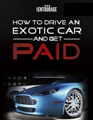 Title: How to Drive an Exotic Car and get Paid, Author: Secret Entourage