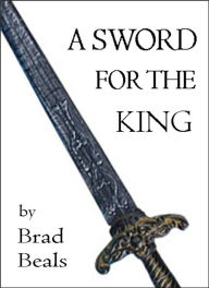 Title: A Sword for the King, Author: Brad Beals