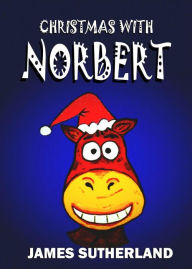 Title: Christmas with Norbert (Norbert the Horse, #3), Author: James Sutherland
