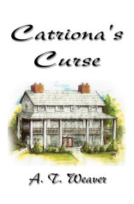 Title: Catriona's Curse, Author: A. T. Weaver