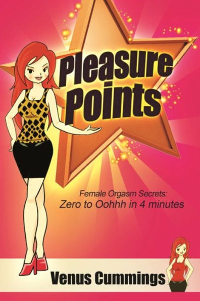 Pleasure Points: Female Orgasm Secrets for Zero to Oohhh in 4 minutes