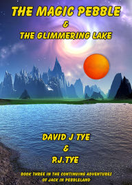 Title: The Magic Pebble & The Glimmering Lake, Author: David Tye