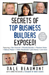 Title: Secrets of Top Business Builders Exposed!, Author: Dale Beaumont