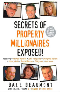 Title: Secrets of Property Millionaires Exposed!, Author: Dale Beaumont