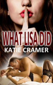 Title: What Lisa Did (Free Hotwife Cuckold Interracial BMWW Sex Stories), Author: Katie Cramer