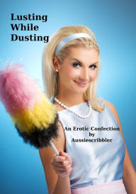 Title: Lusting While Dusting, Author: Aussiescribbler