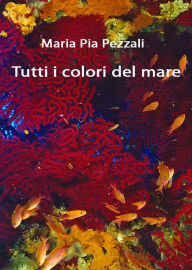 Title: Tutti i colori del mare, Author: Maria Pia Pezzali