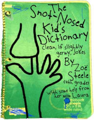 Title: The Snot-Nosed Kid's Dictionary, Author: Zoë Steele