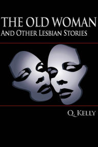 Title: The Old Woman and Other Lesbian Stories, Author: Q. Kelly