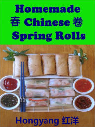 Title: Homemade Chinese Spring Rolls: Recipes with Photos, Author: Hongyang
