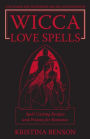 Wicca Love Spells: Love Magick for the Beginner and the Advanced Witch - Spell Casting Recipes and Potions for Romance