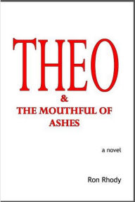 Title: THEO & The Mouthful of Ashes, Author: Ron Rhody