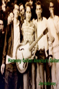 Title: Harmony Guitar America's Guitar, Author: Jim Galloway