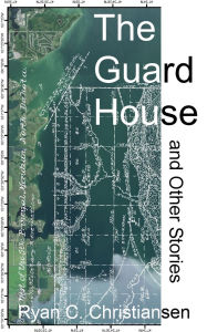 Title: The Guard House and Other Stories, Author: Ryan Christiansen