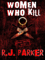 Title: Women Who Kill (Serial Killers Series), Author: RJ Parker