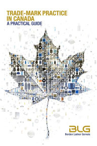 Title: Trade-mark Practice in Canada: A Practical Guide, Author: Borden Ladner Gervais LLP