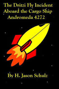 Title: The Dritzi Fly Incident Aboard the Cargo Ship Andromeda 4272, Author: H Jason Schulz