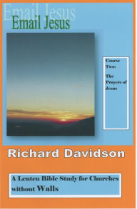 Title: Email Jesus: Course 2, The Prayers of Jesus, Author: Richard Davidson