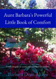 Title: Aunt Barbara's Powerful Little Book of Comfort, Author: Barbara Dean Aliaga