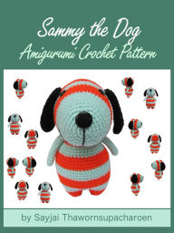 Title: Sammy the Dog Amigurumi Crochet Pattern, Author: Sayjai Thawornsupacharoen