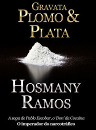 Title: Gravata, Plomo & Plata a vida de Pablo Escobar., Author: Hosmany Ramos