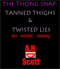 Title: The Thong Snap: Tanned Thighs & Twisted Lies, Author: A.H. Scott