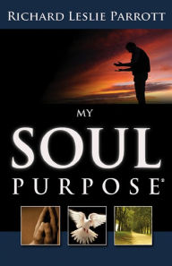 Title: My Soul Purpose, Author: Richard Leslie Parrott