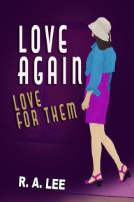 Title: Love Again, Love for Them: A Novel, Author: R.A. Lee