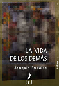 Title: La vida de los demás, Author: Joaquín Padeira