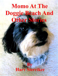 Title: Momo At The Doggie Beach And Other Stories, Author: Harv Sterriker