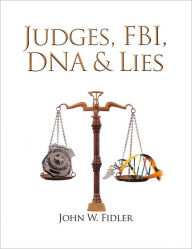 Title: Judges, Fbi, Dna, & Lies Volume 2, Author: John W. Fidler