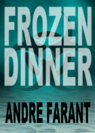 Title: Frozen Dinner, Author: Andre Farant