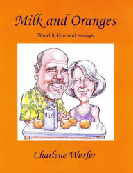 Title: Milk and Oranges, Author: Charlene Wexler