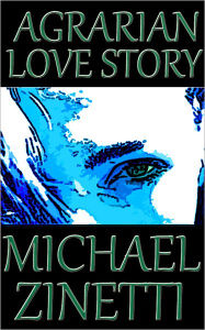 Title: Agrarian Love Story, Author: Michael Zinetti