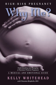 Title: High-Risk Pregnancy-Why Me? Understanding and Managing a Potential Preterm Pregnancy, Author: Kelly Whitehead
