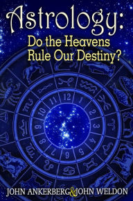 Title: Astrology: Do the Heavens Rule Our Destiny?, Author: John Ankerberg